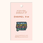 Enamel Pin - Better With You In It