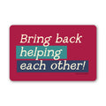 Vinyl Sticker - Bring Back Helping Each Other