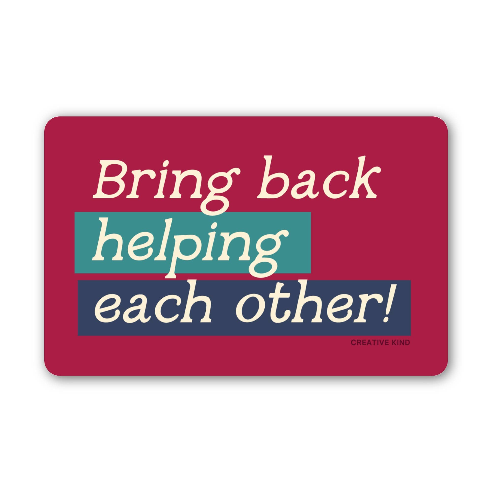 Vinyl Sticker - Bring Back Helping Each Other