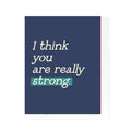 Card - I Think You Are Really Strong