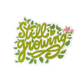 Vinyl Sticker - Still Growing