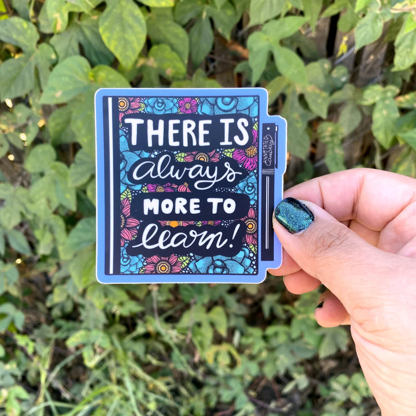Vinyl Sticker - There is Always More To Learn
