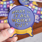 Vinyl Sticker - What if It All Works Out Crystal Ball
