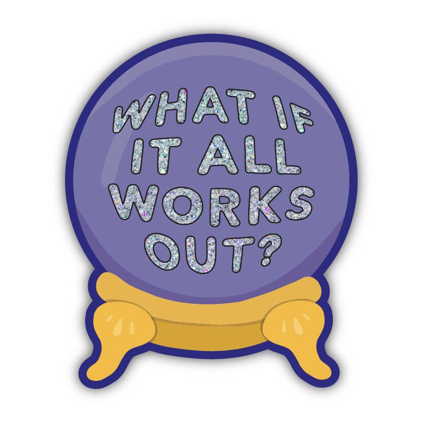 Vinyl Sticker - What if It All Works Out Crystal Ball
