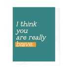 Card - I Think You Are Really Brave